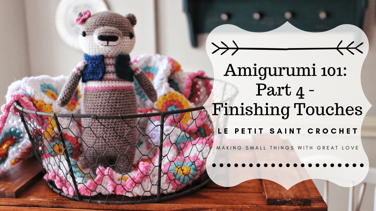 Amigurumi 101: Part 4 – Finishing Touches