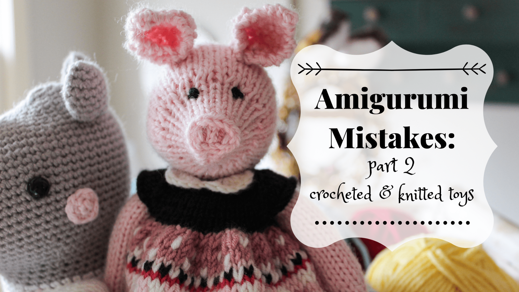 Amigurumi Mistakes: Part 2