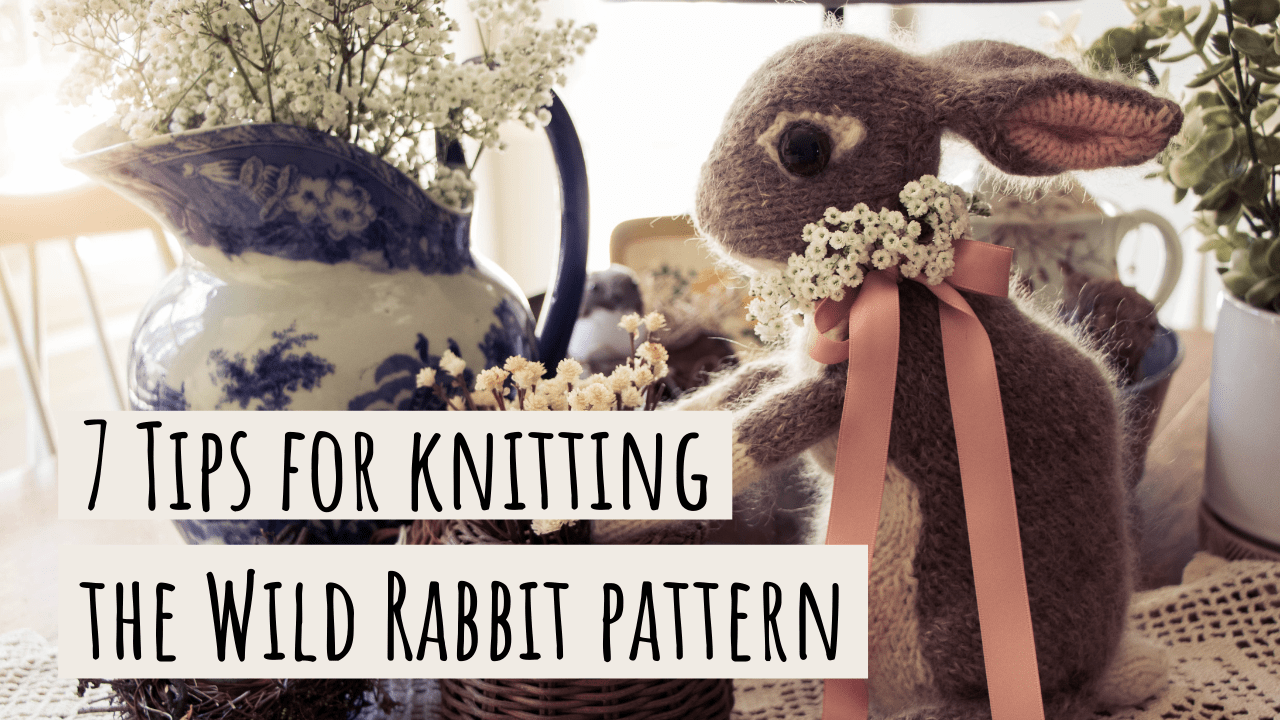 7 Tips for Knitting the Wild Rabbit Pattern by Dot Pebbles (Number 3 is a Game Changer)