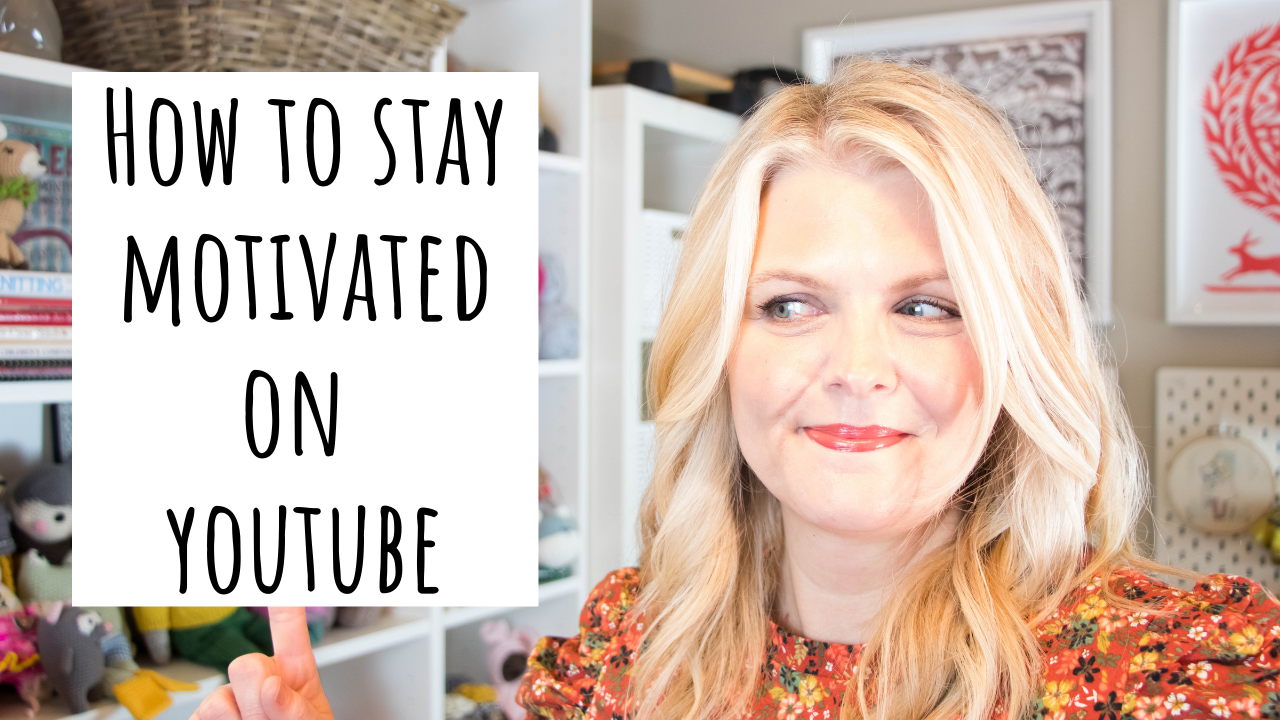 How to Stay Motivated on YouTube as a Small Crafting Channel