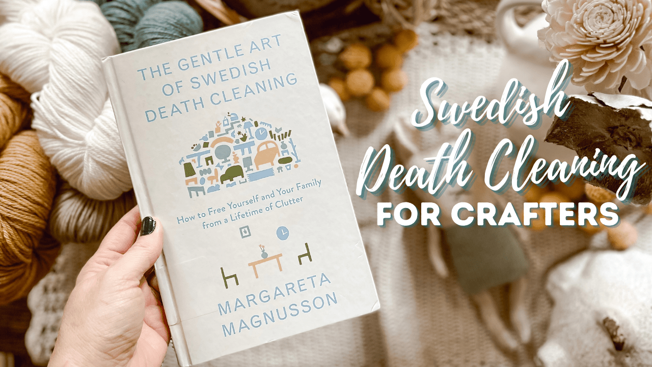 Swedish Death Cleaning for Crafters