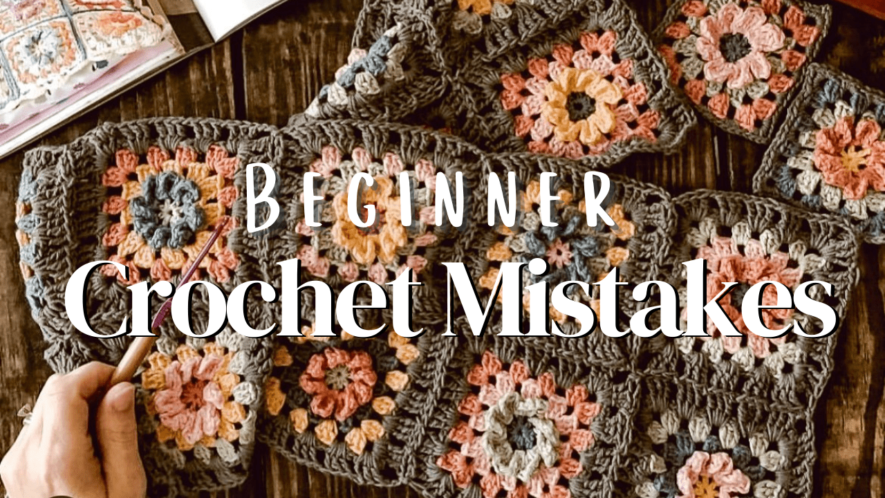 Don’t Make These 9 Beginner Crochet Mistakes
