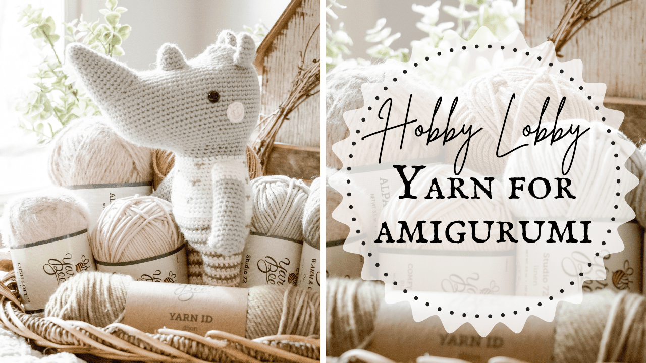 The Best (& Worst) Hobby Lobby Yarn for Amigurumi