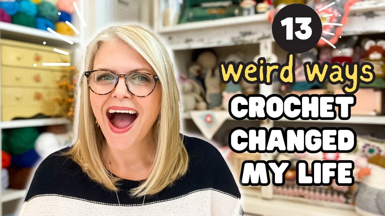 13 WEIRD Ways CROCHET Has Changed My Life